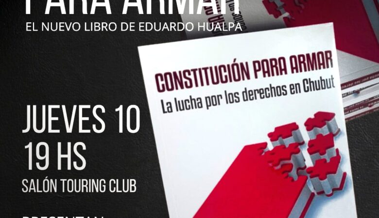 Este jueves 10 de abril se presenta en Trelew el libro «Constitución para armar» de Eduardo Hualpa. El viernes 11 se presentará en Puerto Madryn.